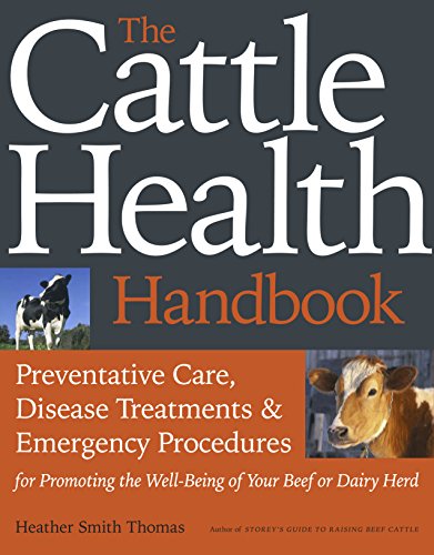 9781603420907: The Cattle Health Handbook: Preventive Care, Disease Treatments & Emergency Procedures for Promoting the Wel-being of Your Beef or Dairy Herd