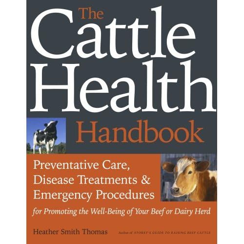 9781603420952: The Cattle Health Handbook: Preventive Care, Disease Treatments & Emergency Procedures for Promoting the Well-being of Your Beef or Dairy Herd