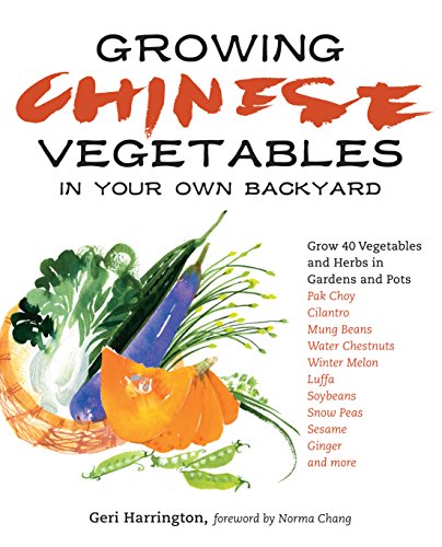 Beispielbild fr Growing Chinese Vegetables in Your Own Backyard: A Complete Planting Guide for 40 Vegetables and Herbs, from Bok Choy and Chinese Parsley to Mung Beans and Water Chestnuts zum Verkauf von GF Books, Inc.