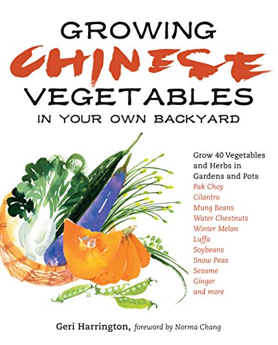 Stock image for Growing Chinese Vegetables in Your Own Backyard: A Complete Planting Guide for 40 Vegetables and Herbs, from Bok Choy and Chinese Parsley to Mung Beans and Water Chestnuts for sale by BooksRun