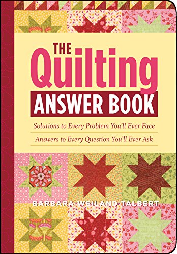 Beispielbild fr The Quilting Answer Book: Solutions to Every Problem You'll Ever Face; Answers to Every Question You'll Ever Ask zum Verkauf von Wonder Book