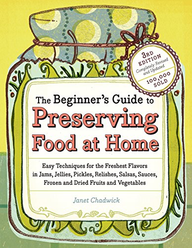 9781603421454: The Beginner's Guide to Preserving Food at Home: Easy Instructions for Canning, Freezing, Drying, Brining, and Root Cellaring Your Favorite Fruits, Herbs and Vegetables
