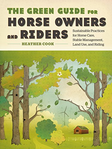 Beispielbild fr The Green Guide for Horse Owners and Riders: Sustainable Practices for Horse Care, Stable Management, Land Use, and Riding zum Verkauf von Wonder Book