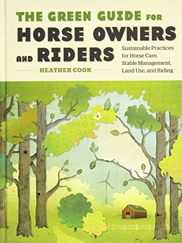 9781603421485: The Green Guide for Horse Owners and Riders: Sustainable Practices for Horse Care, Stable Management, Land Use, and Riding