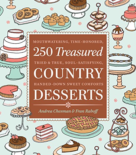 Stock image for 250 Treasured Country Desserts : Mouthwatering, Time-Honored, Tried and True, Soul-Satisfying, Handed-Down Sweet Comforts for sale by Better World Books