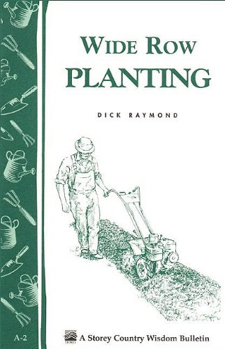 Wide Row Planting: Storey Country Wisdom Bulletin A-02 (9781603422482) by Raymond, Dick