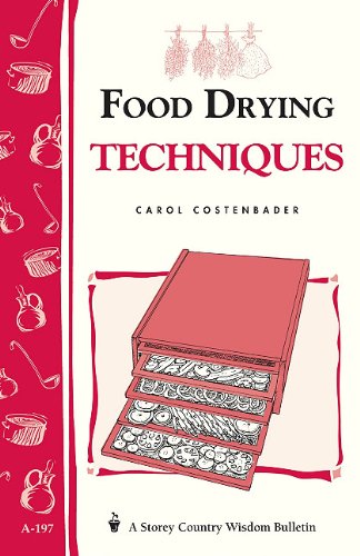 Food Drying Techniques: Storey's Country Wisdom Bulletin A-197 (9781603423243) by Carol W. Costenbader