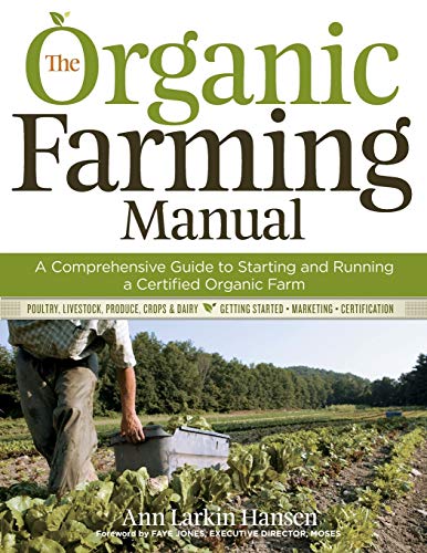 Stock image for Organic Farming Manual a Comprehensive Guide to starting and Running a Certfied Organic Farm poultry, Livestock, Produce, Crops & Dairy, Getting Started, Marketing, Certification for sale by Chequamegon Books