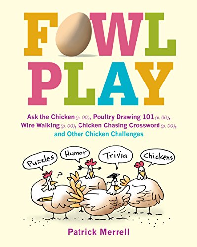 Stock image for Fowl Play: Ask the Chicken (page 7) Road Crossing (page 71) Feather Plucking (page 78) Hunt and Peck (page 94) and Other Chicken Challenges for sale by SecondSale