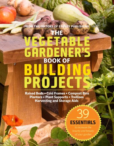 9781603425261: The Vegetable Gardener's Book of Building Projects: 39 Essentials to Increase the Bounty and Beauty of Your Garden