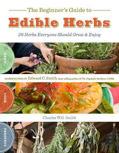 Beispielbild fr The Beginner's Guide to Edible Herbs: 26 Herbs Everyone Should Grow and Enjoy zum Verkauf von SecondSale