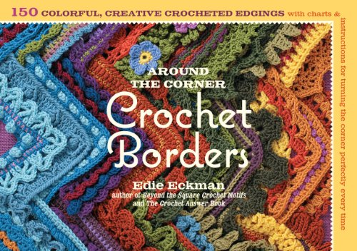 Stock image for Around the Corner Crochet Borders: 150 Colorful, Creative Edging Designs with Charts and Instructions for Turning the Corner Perfectly Every Time for sale by Goodwill Books