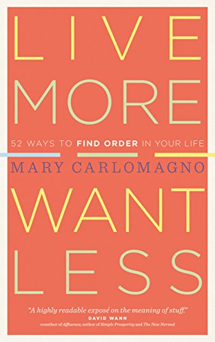 Imagen de archivo de Live More, Want Less: 52 Ways to Find Order in Your Life a la venta por SecondSale