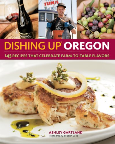 Imagen de archivo de Dishing Up Oregon: 145 Recipes That Celebrate Farm-to-Table Flavors a la venta por Your Online Bookstore