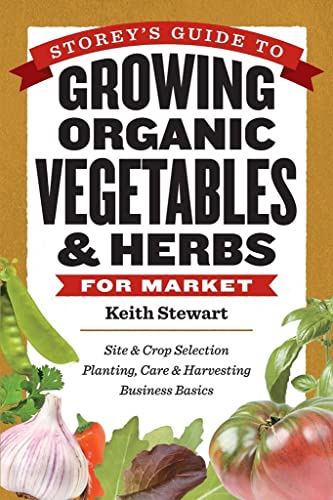 Beispielbild fr Storey's Guide to Growing Organic Vegetables and Herbs for Market : Site and Crop Selection * Planting, Care and Harvesting * Business Basics zum Verkauf von Better World Books