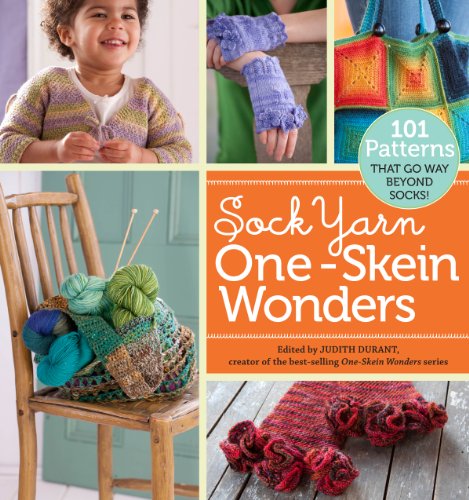 Sock Yarn One-Skein WondersÂ®: 101 Patterns That Go Way Beyond Socks!