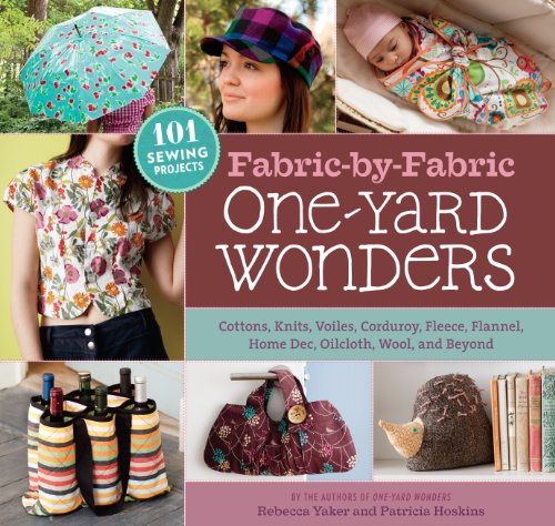 Stock image for Fabric-by-Fabric One-Yard Wonders: 101 Sewing Projects Using Cottons, Knits, Voiles, Corduroy, Fleece, Flannel, Home Dec, Oilcloth, Wool, and Beyond for sale by Blue Vase Books