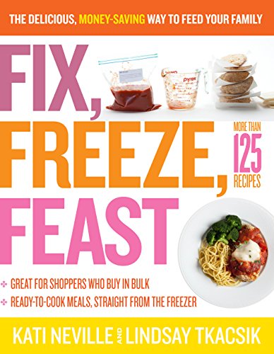 Beispielbild fr Fix, Freeze, Feast : The Delicious, Money-Saving Way to Feed Your Family zum Verkauf von Better World Books