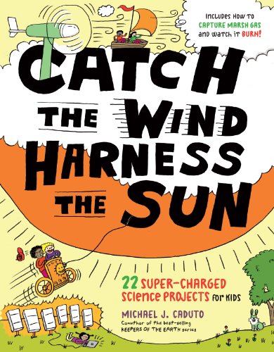 9781603427944: Catch the Wind, Harness the Sun: 22 Super-Charged Science Projects for Kids