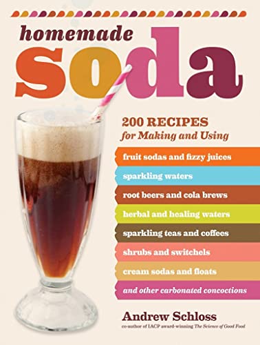 Imagen de archivo de Homemade Soda: 200 Recipes for Making & Using Fruit Sodas & Fizzy Juices, Sparkling Waters, Root Beers & Cola Brews, Herbal & Healing Waters, . & Floats, & Other Carbonated Concoctions a la venta por BooksRun