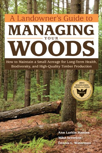 Stock image for A Landowner's Guide to Managing Your Woods: How to Maintain a Small Acreage for Long-Term Health, Biodiversity, and High-Quality Timber Production for sale by BooksRun
