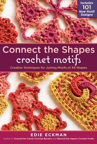 Stock image for Connect the Shapes Crochet Motifs: Creative Techniques for Joining Motifs of All Shapes; Includes 101 New Motif Designs for sale by Goodwill of Colorado
