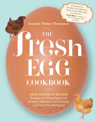 Stock image for The Fresh Egg Cookbook: From Chicken to Kitchen, Recipes for Using Eggs from Farmers Markets, Local Farms, and Your Own Backyard for sale by Zoom Books Company