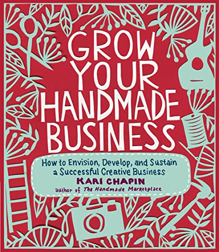 Beispielbild fr Grow Your Handmade Business: How to Envision, Develop, and Sustain a Successful Creative Business zum Verkauf von Wonder Book
