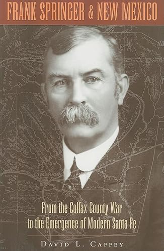 Beispielbild fr Frank Springer and New Mexico: From the Colfax County War to the Emergence of Modern Santa Fe zum Verkauf von Books Unplugged