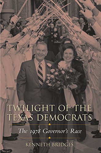 Imagen de archivo de Twilight of the Texas Democrats The 1978 Governor's Race Centennial Series of the Association of Former Students, Texas AM University 107 a la venta por PBShop.store US