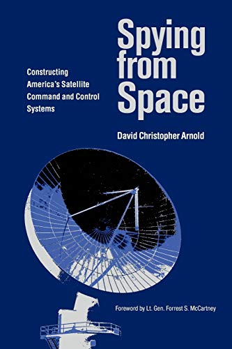 Stock image for Spying from Space: Constructing America's Satellite Command and Control Systems (Centennial of Flight Series) (Volume 12) for sale by Once Upon A Time Books