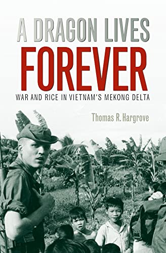 Stock image for A Dragon Lives Forever: War and Rice in Vietnam's Mekong Delta for sale by Revaluation Books