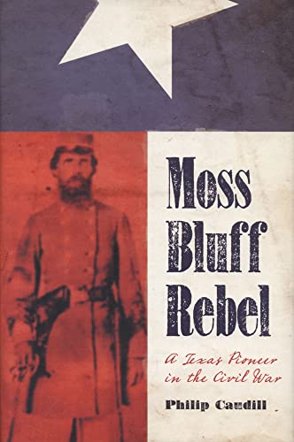 Moss Bluff Rebel: A Texas Pioneer in the Civil War (Sam Rayburn Series on Rural Life, sponsored b...