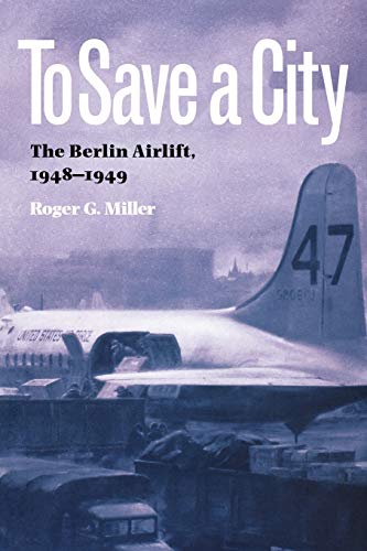 9781603440905: To Save a City: The Berlin Airlift, 1948-1949: 68 (Texas A&M University Military History Series)