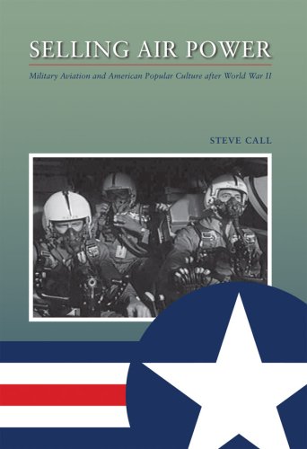 9781603440912: Selling Air Power: Military Aviation and American Popular Culture After World War II