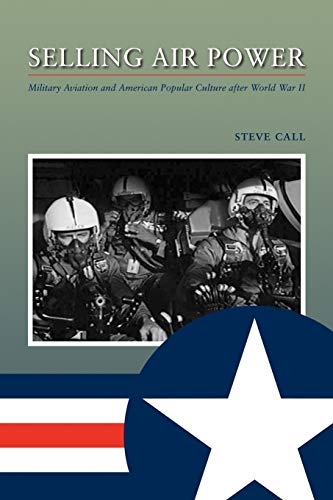 9781603441001: Selling Air Power: Military Aviation and American Popular Culture After World War II