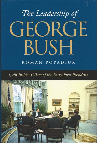 Stock image for The Leadership of George Bush: An Insider's View of the Forty-first President (Joseph V. Hughes Jr. and Holly O. Hughes Series on the Presidency and Leadership) for sale by Front Cover Books