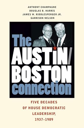 9781603441162: The Austin-Boston Connection: Five Decades of House Democratic Leadership, 1937–1989