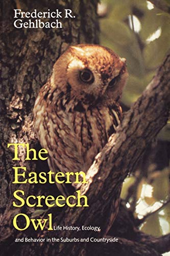 Eastern Screech Owl: Life History, Ecology, and Behavior in the Suburbs and Countryside (Volume 1...