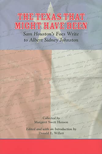 Stock image for The Texas That Might Have Been: Sam Houston's Foes Write to Albert Sydney Johnston for sale by Revaluation Books