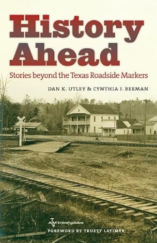 Imagen de archivo de History Ahead: Stories beyond the Texas Roadside Markers (Texas A&M Travel Guides) a la venta por Ergodebooks