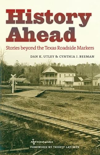 Stock image for History Ahead: Stories beyond the Texas Roadside Markers (Texas A&M Travel Guides) for sale by Ergodebooks