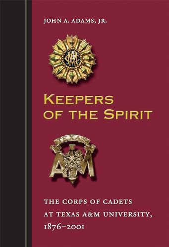 9781603441551: Keepers of the Spirit: The Corps of Cadets at Texas A&M University, 1876-2001