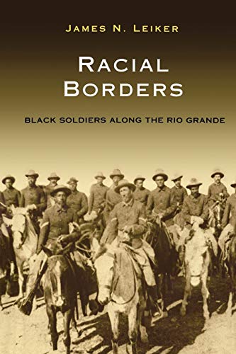 Beispielbild fr Racial Borders Black Soldiers along the Rio Grande zum Verkauf von TextbookRush