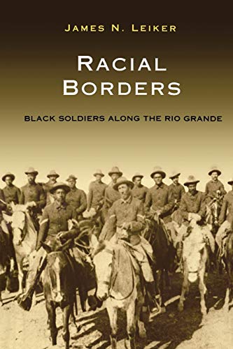 Imagen de archivo de Racial Borders Black Soldiers along the Rio Grande a la venta por TextbookRush