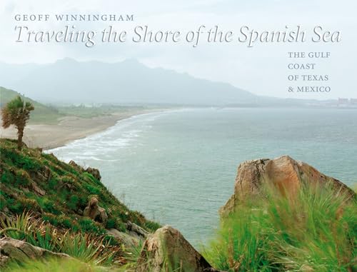 Stock image for Traveling the Shore of the Spanish Sea: The Gulf Coast of Texas and Mexico (Volume 9) (Charles and Elizabeth Prothro Texas Photography Series) for sale by Hoosac River Books