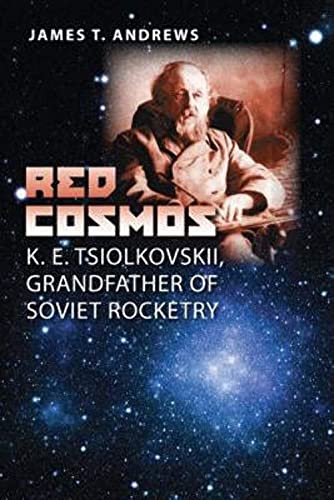 Beispielbild fr Red Cosmos: K. E. Tsiolkovskii, Grandfather of Soviet Rocketry (Volume 18) (Centennial of Flight Series) zum Verkauf von Half Price Books Inc.