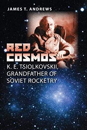 9781603441681: Red Cosmos: K. E. Tsiolkovskii, Grandfather of Soviet Rocketry (Volume 18) (Centennial of Flight Series)