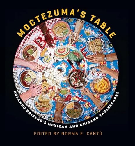 9781603441834: Moctezuma's Table: Rolando Briseno's Mexican and Chicano Tablescapes (Rio Grande/Rio Bravo: Borderlands Culture and Traditions): 17 (Rio Grande/Ro Bravo: Borderlands Culture and Traditions)