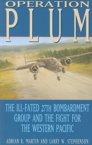 Stock image for Operation PLUM: The Ill-fated 27th Bombardment Group and the Fight for the Western Pacific (Volume 117) (Williams-Ford Texas A&M University Military History Series) for sale by HPB-Red